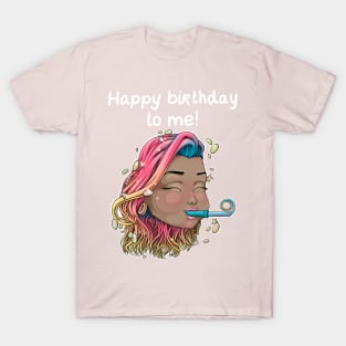 happy birthday to me! T-Shirt